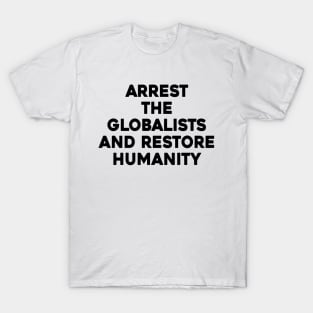 Arrest The Globalists and Restore Humanity T-Shirt